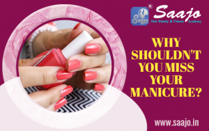 WHY SHOULDN'T YOU MISS YOUR MANICURE?
